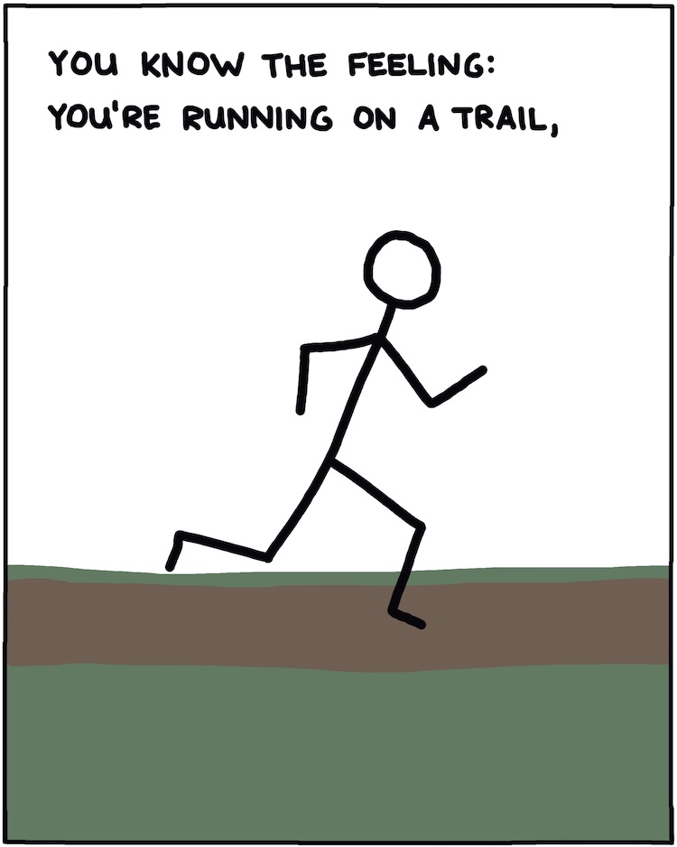 You know the feeling: You’re running on a trail, 